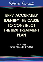 BPPV: Accurately Identify the Cause to Construct the Best Treatment Plan – Jamie Miner
