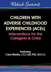 Children with Adverse Childhood Experiences (ACEs): Interventions for the Caregiver & Child – Carol Westby