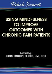 Using Mindfulness to Improve Outcomes with Chronic Pain Patients – Clyde Boiston