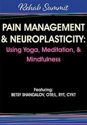 Pain Management & Neuroplasticity Using Yoga, Meditation, & Mindfulness – Betsy Shandalov