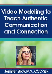 Video Modeling to Teach Authentic Communication and Connection – Jennifer Gray