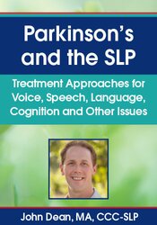 Parkinson?s and the SLP: Treatment Approaches for Voice, Speech, Language, Cognition and Other Issues – John Dean