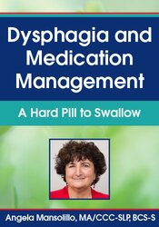 Dysphagia and Medication Management – A Hard Pill to Swallow – Angela Mansolillo