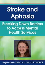 Stroke and Aphasia: Breaking Down Barriers to Access Mental Health Services – Leigh Odom