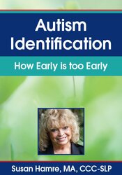 Autism Identification: How Early is too Early – Susan Hamre