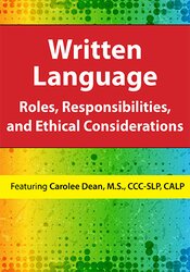 Written Language: Roles, Responsibilities, and Ethical Considerations – Carolee Dean