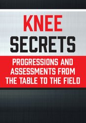 Knee Secrets: Progressions and Assessments from the Table to the Field – Tony Mikla