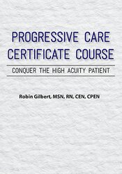 Progressive Care Certificate Course: Conquer the High Acuity Patient – Robin Gilbert