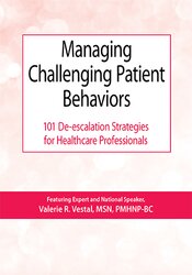 Managing Challenging Patient Behaviors: 101 De-escalation Strategies for Healthcare Professionals – Valerie Vestal