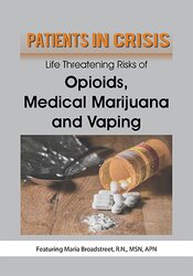 Patients in Crisis: Life Threatening Risks of Opioids, Medical Marijuana, Vaping – Maria Broadstreet
