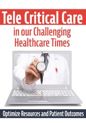 Tele Critical Care (TCC) in our Challenging Healthcare Times: Optimize Resources and Patient Outcomes – Dr. Paul Langlois