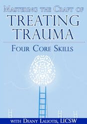 Mastering the Craft of Treating Trauma: Four Core Skills – Deany Laliotis