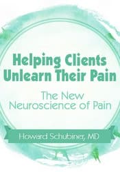 Helping Clients Unlearn Their Pain: The New Neuroscience of Pain ...