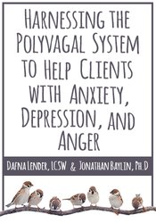 Harnessing the Polyvagal System to Help Clients with Anxiety, Depression, and Anger – Jon Baylin, Dafna Lender