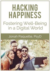 Hacking Happiness: Fostering Well-Being in a Digital World – Jonah Paquette