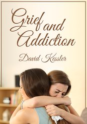 Grief and Addiction – David Kessler