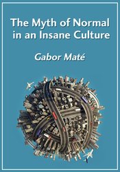 The Myth of Normal in an Insane Culture – Gabor Mat?