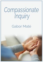 Compassionate Inquiry – Gabor Mat?