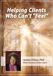 Helping Clients Who Can?t ?Feel? – Janina Fisher