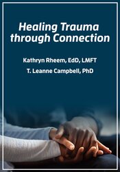 Healing Trauma through Connection – T. Leanne Campbell, Kathryn Rheem