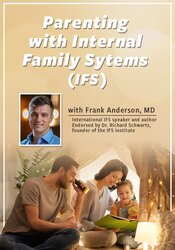 Parenting with Internal Family Systems (IFS) – Frank Anderson