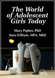 The World of Adolescent Girls Today – Sara Gilliam, Mary Pipher