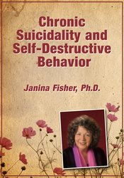 Chronic Suicidality and Self-Destructive Behavior – Janina Fisher