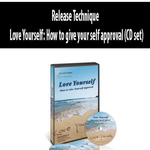 Release Technique â€“ Love Yourself: How to give your self approval (CD set)