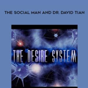 The Social Man and Dr. David Tian â€“ The Desire System