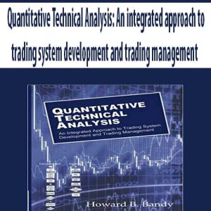 Quantitative Technical Analysis: An integrated approach to trading system development and trading management
