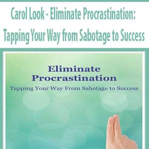 Carol Look â€“ Eliminate Procrastination: Tapping Your Way from Sabotage to Success