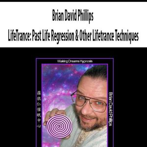 Brian David Phillips â€“ LifeTrance: Past Life Regression & Other Lifetrance Techniques