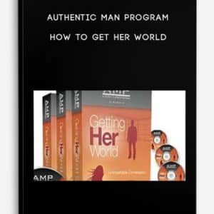 Authentic Man Program â€“ How To Get Her World