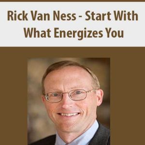 Rick Van Ness â€“ Start With What Energizes You