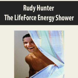 Rudy Hunter â€“ The LifeForce Energy Shower