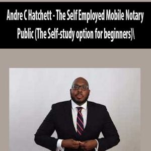 Andre C Hatchett â€“ The Self Employed Mobile Notary Public (The Self-study option for beginners)