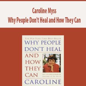 Caroline Myss â€“ Why People Don?t Heal and How They Can