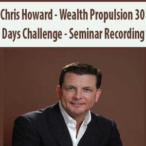 Chris Howard â€“ Wealth Propulsion 30 Days Challenge â€“ Seminar Recording