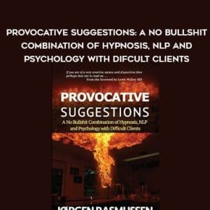 J?rgen Rasmussen â€“ Provocative Suggestions: A No Bullshit Combination of Hypnosis, NLP and Psychology with Difcult Clients