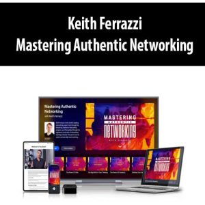 Keith Ferrazzi â€“ Mastering Authentic Networking