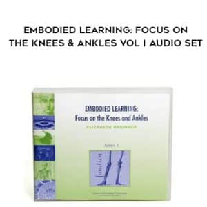 Elizabeth Beringer â€“ Embodied Learning: Focus on the Knees & Ankles Vol I Audio Set