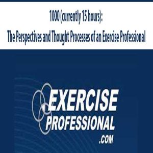 1000 (currently 15 hours): The Perspectives and Thought Processes of an Exercise Professional