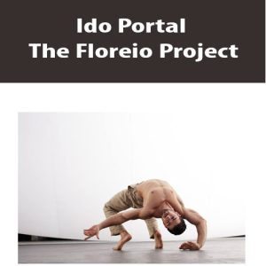 Ido Portal – The Floreio Project