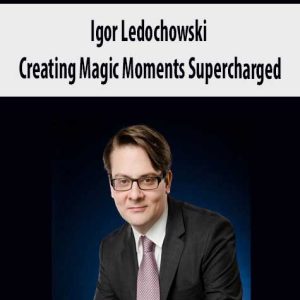 Igor Ledochowski â€“ Creating Magic Moments Supercharged