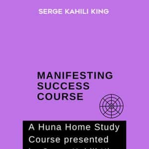 Manifesting Success â€“ Serge Kahili King