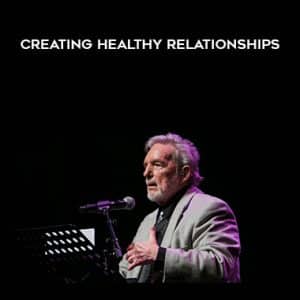 John Bradshaw â€“ Creating Healthy Relationships