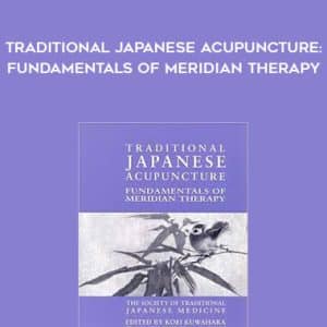 Koei Kuwahara â€“ Traditional Japanese Acupuncture Fundamentals of Meridian Therapy