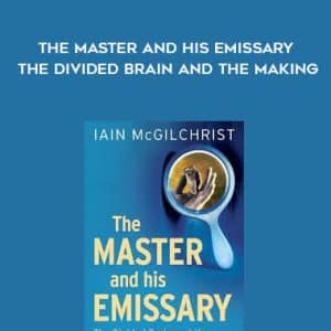 Iain McGilchrist â€“ The Master and His Emissary â€“ The Divided Brain and the Making