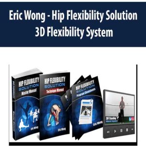 Eric Wong â€“ Hip Flexibility Solution_ 3D Flexibility System