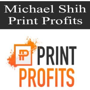 Michael Shih – Print Profits | Available Now !